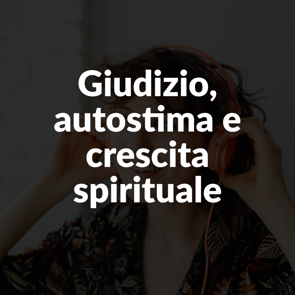 Teologia Pop | Giudizio, autostima e crescita spirituale