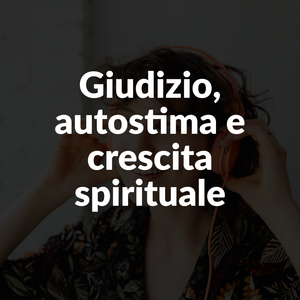 Teologia Pop | Giudizio, autostima e crescita spirituale