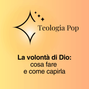 TEOLOGIA POP VOLONTÀ DI DIO